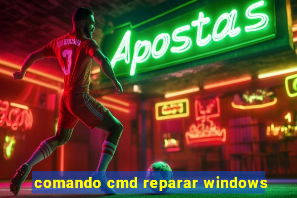 comando cmd reparar windows